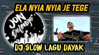 DJ DAYAK SLOW ELA NYIA NYIA JE TEGE II LAGU DAYAK KALTENG PALING SEDIH II