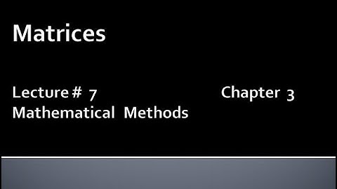 MATHS BSc & BS(HONs) CHAPTER 3 ( MATRICES ).METHEMATICAL METHODS.LECTURE 7