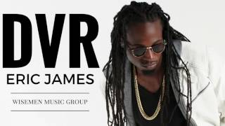 Eric James Ft. Wisemen Music Group - DVR