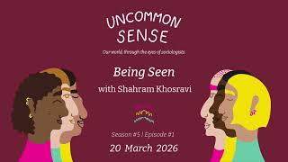 Uncommon Sense Season Five Episode One Being Seen with Shahram Khosravi