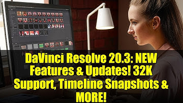 DaVinci Resolve 20.3: NEW Features & Updates! 32K Support, Timeline Snapshots & MORE!