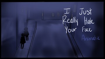 I Just Really Hate Your Face - Animatic