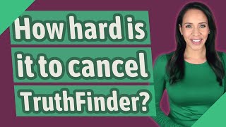 How hard is it to cancel TruthFinder?