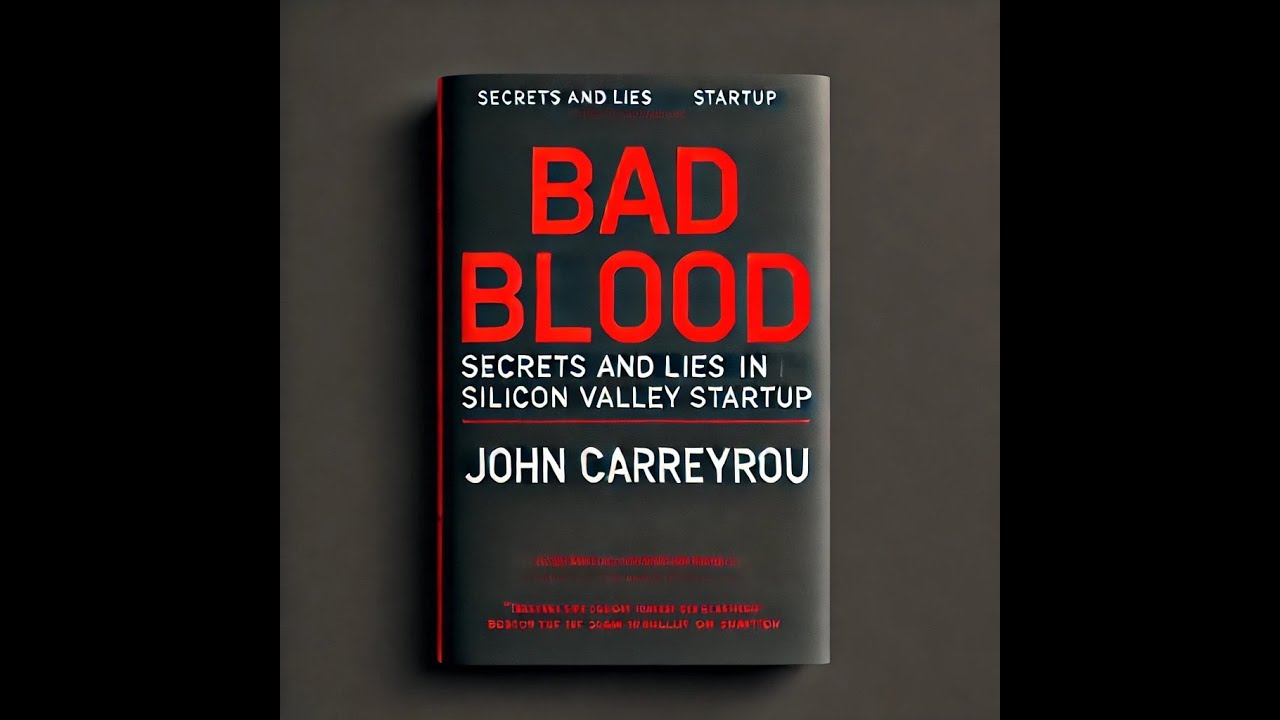 Summary of Bad Blood: Secrets and Lies in a Silicon Valley Startup by John Carreyrou