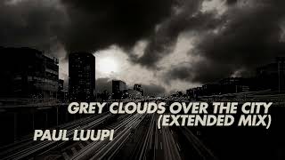 Paul Luupi - Grey Clouds Over The City (Extended Mix)
