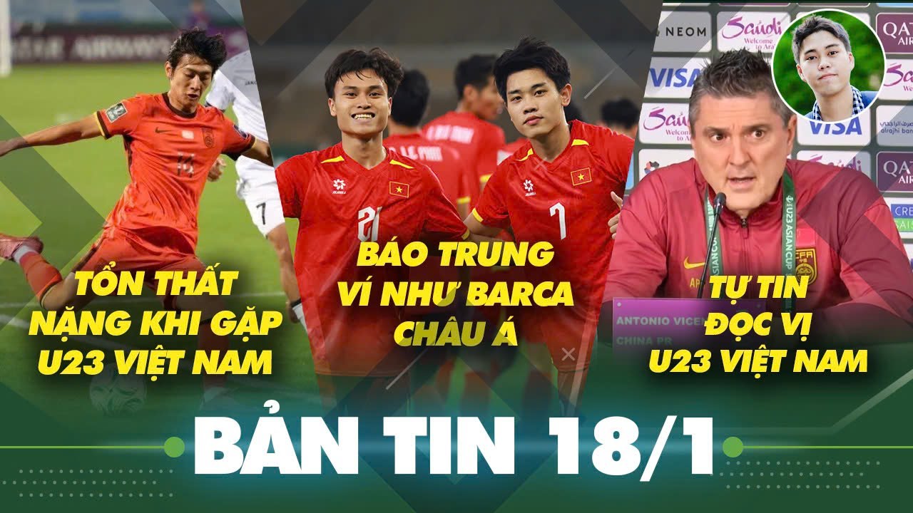 Tin sáng 18/1: Báo Trung Quốc sợ hãi, ví U23 Việt Nam như Barca châu Á, Báo Indo nói U23 VN hiện tại