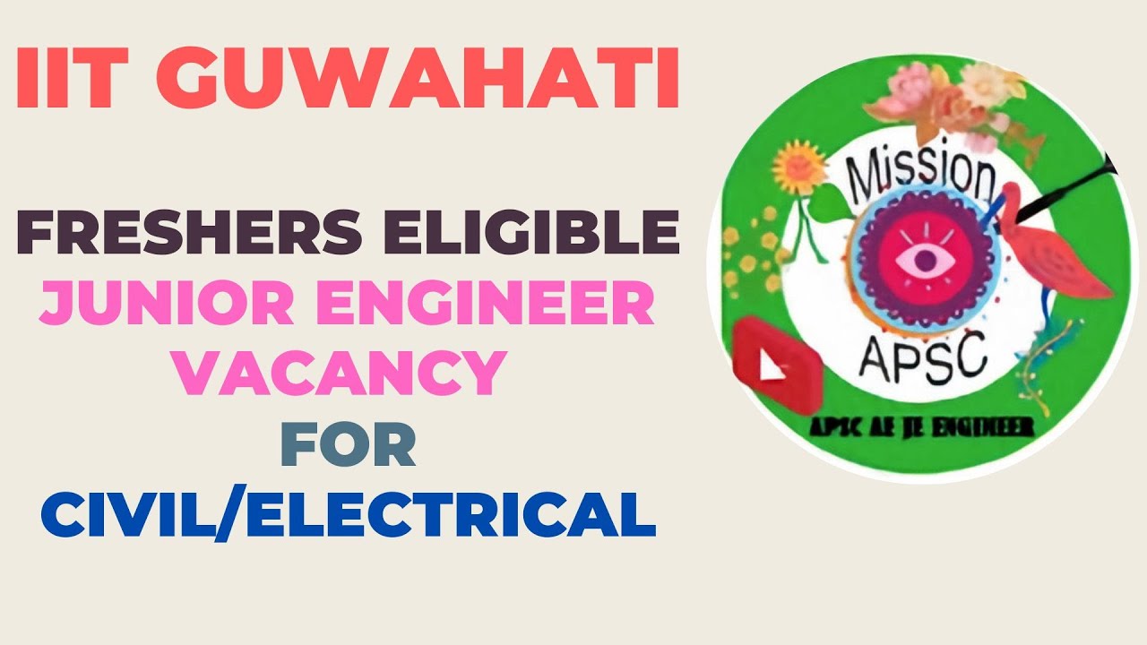 IIT GUWAHATI JUNIOR ENGINEER VACANCYFRESHERS ELIGIBLECIVILELECTRICAL