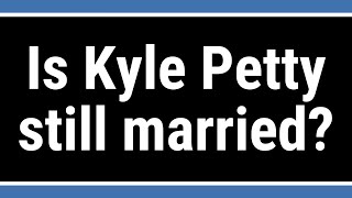 Celebrity Is Kyle Petty still married? Net Worth