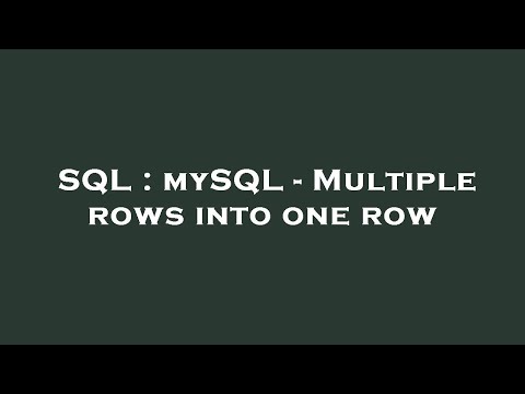 SQL : mySQL - Multiple rows into one row