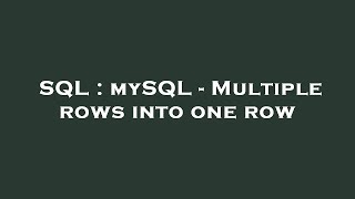 SQL : mySQL - Multiple rows into one row