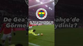 De Gea Fenerbahçe’ye mi geliyor🤩 #football #keşfet #degea