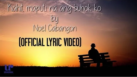 Noel Cabangon - Kahit Maputi Na Ang Buhok Ko (Official Lyric Video)