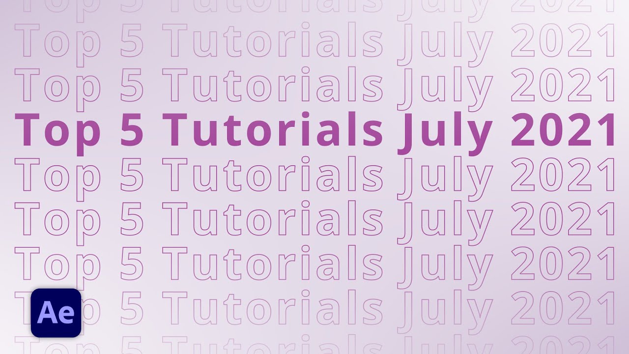 Top 5 AFTER EFFECTS Tutorials July 2021 - YouTube
