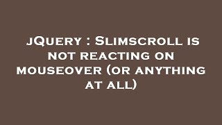 jQuery : Slimscroll is not reacting on mouseover (or anything at all)