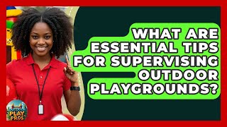 What Are Essential Tips For Supervising Outdoor Playgrounds? - Outdoor Play Pros