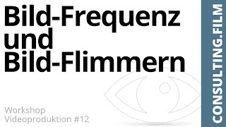 Die Bild-Frequenz Und Das Bild-Flimmern Beim Filmen - Workshop Videoproduktion - Consulting Film