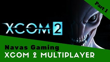 Navas Gaming - XCOM 2 Multiplayer - Part 1