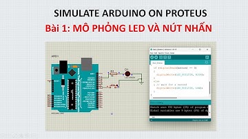 [Mô phỏng Arduino trên Proteus] Bài 1: Điều khiển LED và nút nhấn | Simulate Arduino on Proteus