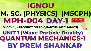 MSc PHYSICS [IGNOU] MPH-004 (QUANTUM MECHANICS-1) BLOCK-1 UNIT-1 [MSCPH] (LECTURE-1)