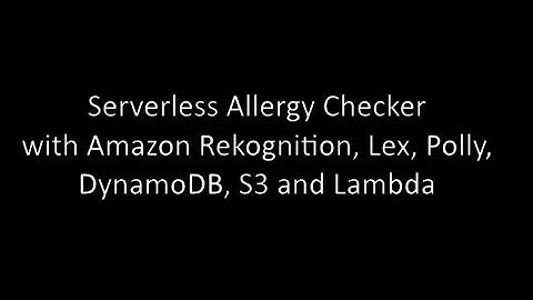 Serverless Allergy Checker with Amazon Rekognition, Lex, Polly, DynamoDB, S3 and Lambda