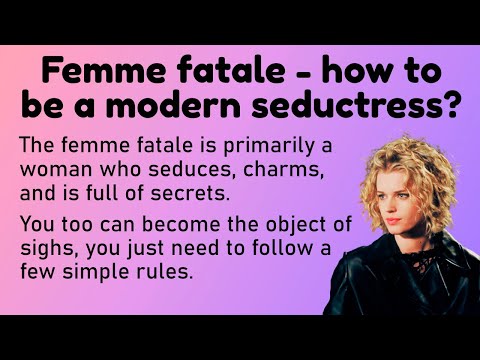 Femme fatale - how to be a modern seductress?