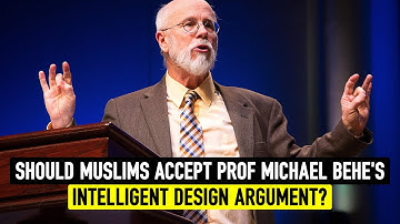 Should Muslims Accept Prof Michael Behe’s Intelligent Design Argument?