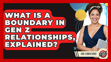 What Is A Boundary In Gen Z Relationships, Explained? - Gen Z Unfiltered