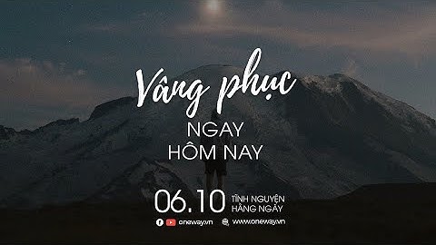 Vâng Phục Ngay Hôm Nay | Oneway Radio - Tĩnh Nguyện Hằng Ngày 06/10/2022