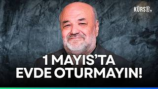 1 Mayıs'ta EVDE OTURMAYIN! | İhsan Eliaçık
