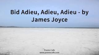 Bid Adieu, Adieu, Adieu   by James Joyce