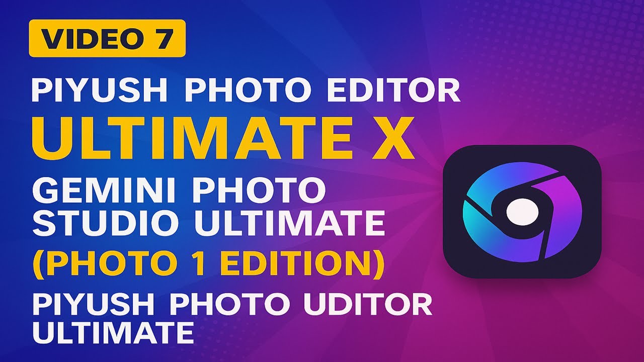 [Video 7] Piyush Photo Editor Ultimate X: Gemini Photo Studio Ultimate (Photo 1 Edition)