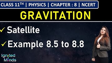 Class 11th Physics | Satellite | Example 8.5 to 8.8 | Chapter 8: Gravitation | NCERT