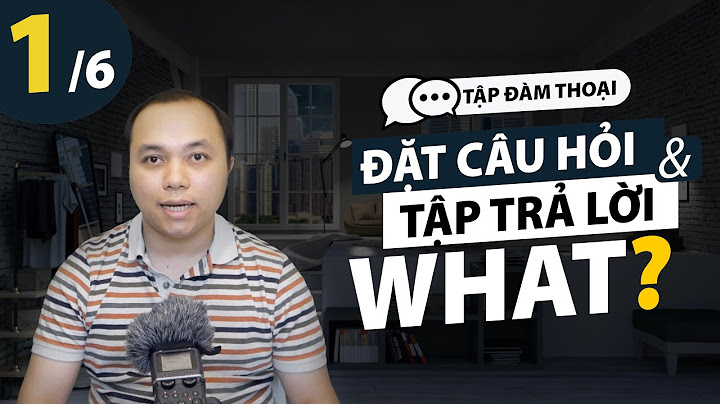 [Tập đàm thoại] Bài 1: Cách đặt câu hỏi với WHAT và cách trả lời