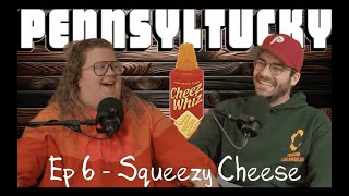 Ep 6 - Squeezy Cheese