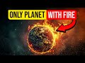 Why earth is the only planet with fire