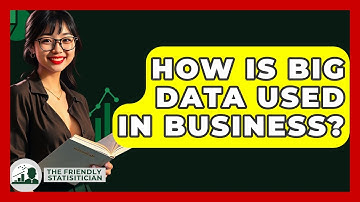 How Is Big Data Used In Business? - The Friendly Statistician