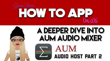 A Deeper Dive into AUM Audio Mixer on iOS Part 2 - How To App on iOS! - EP 114 S3