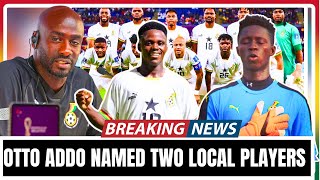 BREAKING NEWS: OTTO ADDO NAMED TWO(2) LOCAL PLAYERS OUT OF 26 PLAYERS SET TO ANNOUNCE ,MALI & C.A.R