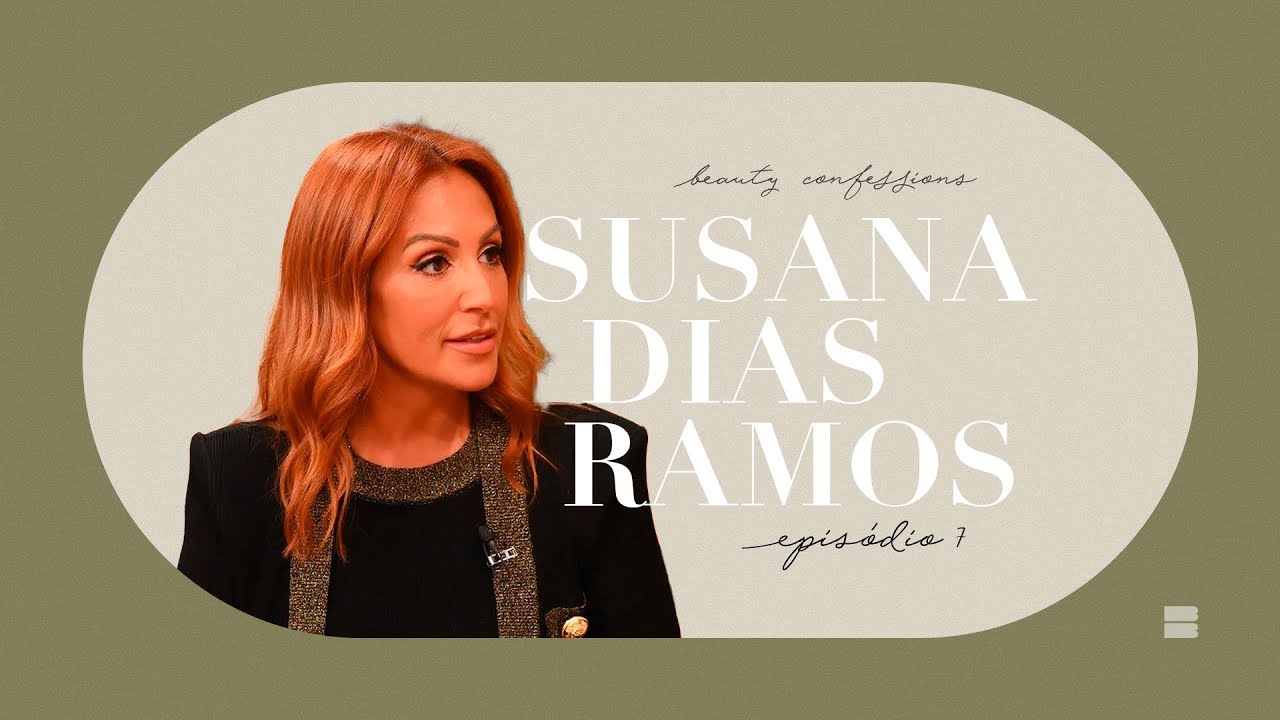 SUSANA DIAS RAMOS - BEAUTY CONFESSIONS | EP. 7