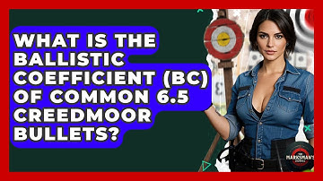 What Is The Ballistic Coefficient (BC) Of Common 6.5 Creedmoor Bullets? - The Marksman