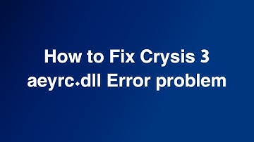 How to Fix Crysis 3 aeyrc.dll Error problem file in description