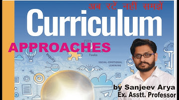 Curriculum - Approaches detailed study by Sanjeev Arya