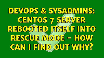 DevOps & SysAdmins: CentOS 7 server rebooted itself into rescue mode - how can I find out why?