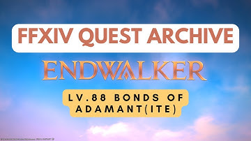 Endwalker: Lv.88 Bonds of Adamant(ite) // FFXIV Quest Archive