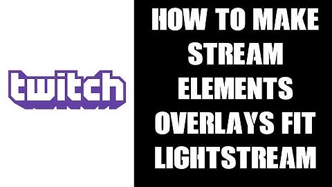 How To Make StreamElements Overlays Fit 1080p LightStream Projects For Xbox PS4 Streaming To Twitch