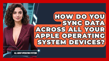 How Do You Sync Data Across All Your Apple Operating System Devices? - All About Operating Systems