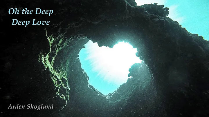 Oh the Deep Deep Love - Arden Skoglund