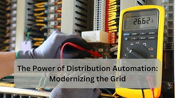 The Power of Distribution Automation  Modernizing the Grid