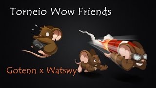 Torneio Wow Friends - Icemice: Gotenn x Watswy