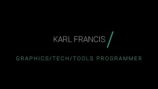 Karl Francis - Graphics/Tech/Tools Programmer Portfolio